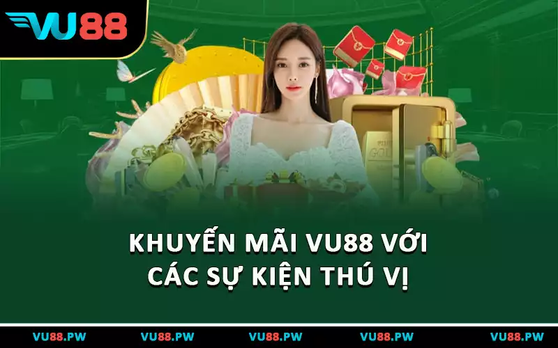 Khuyến mãi VU88 với các sự kiện thú vị