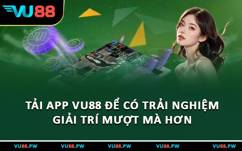 Tải app VU88 để có trải nghiệm giải trí liền mạch hơn
