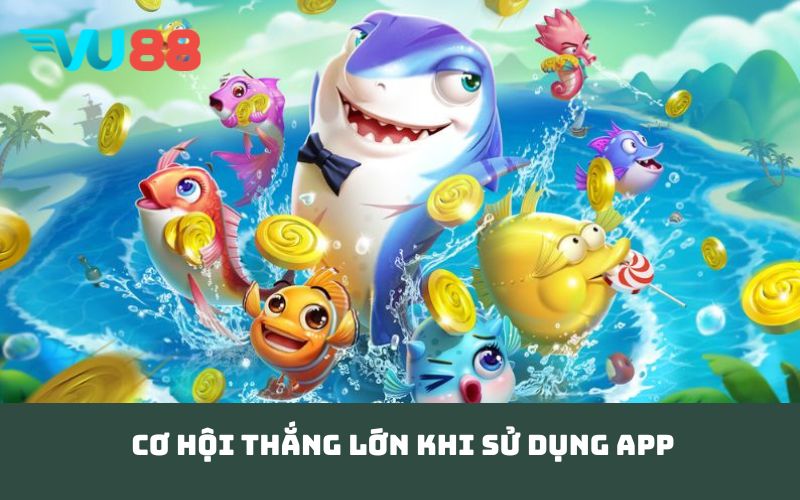 Cơ hội thắng lớn khi sử dụng app