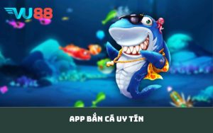 app bắn cá uy tín
