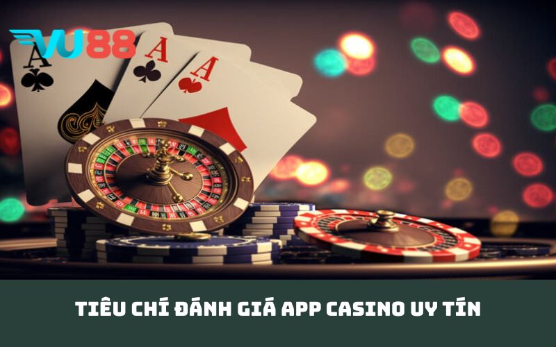 Tiêu chí đánh giá app casino uy tín