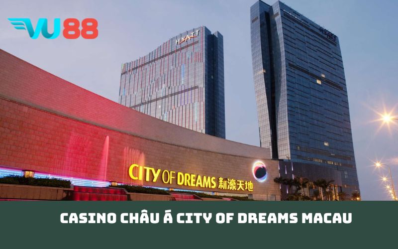 Casino châu Á City of Dreams Macau