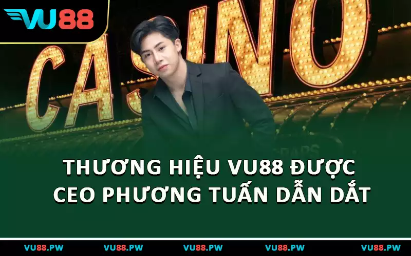 Thương hiệu VU88 được CEO Phương Tuấn dẫn dắt