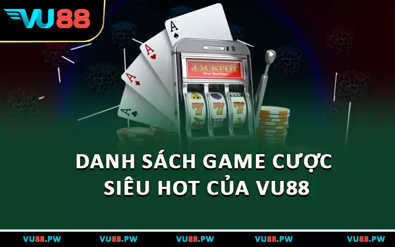 Danh sách game cược siêu HOT của VU88
