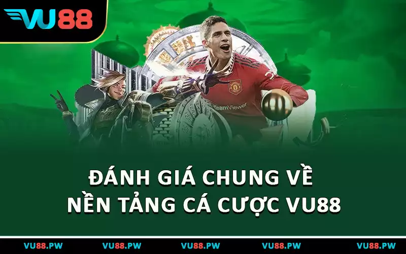 Đánh giá chung về nền tảng cá cược VU88