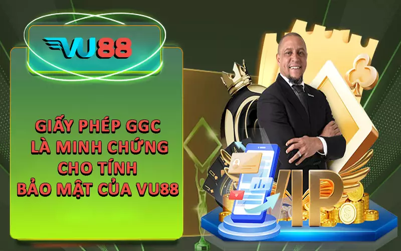 Giấy phép GGC là minh chứng cho tính bảo mật của VU88