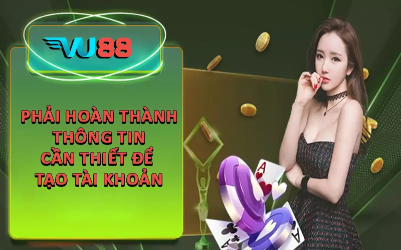 Phải hoàn thành thông tin cần thiết để tạo tài khoản