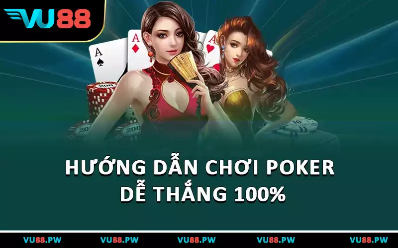 Hướng dẫn chơi Poker dễ thắng 100%