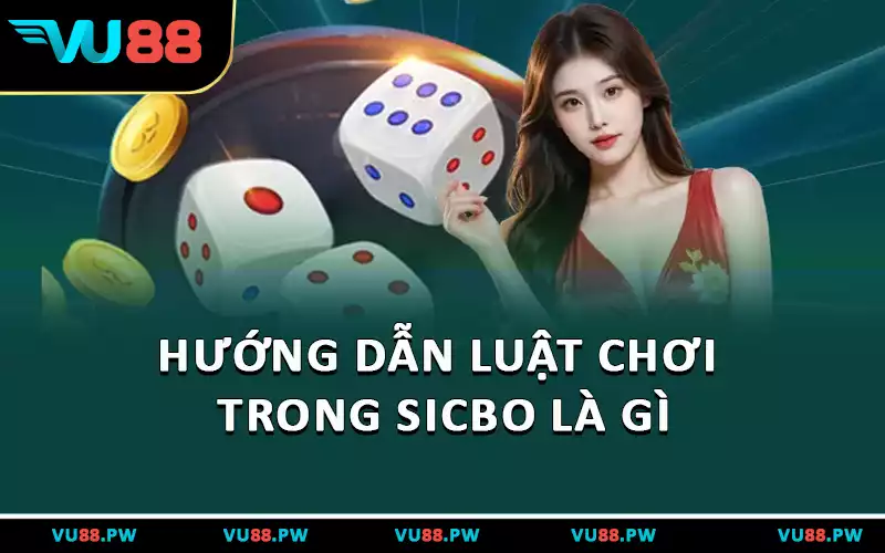 Hướng dẫn luật chơi trong Sicbo là gì