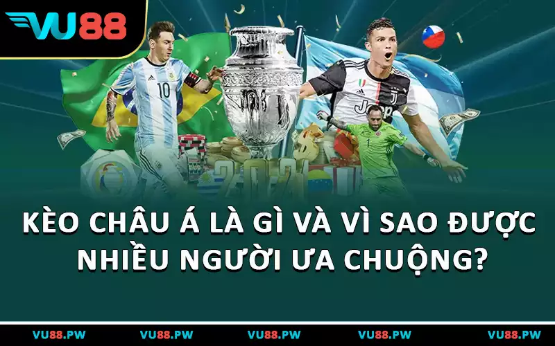 Kèo Châu Á Là Gì Và Vì Sao Được Nhiều người Ưa Chuộng?