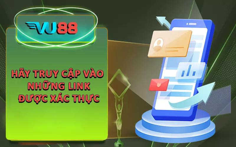 Hãy truy cập vào những link được xác thực