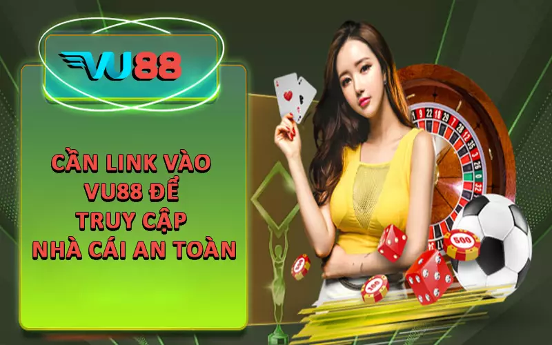 Cần link vào VU88 để truy cập nhà cái an toàn