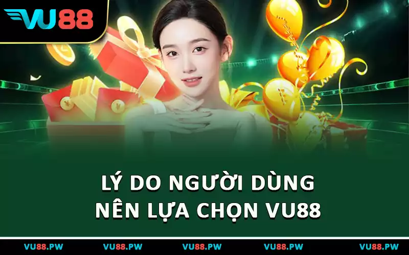 Lý do người dùng nên lựa chọn VU88