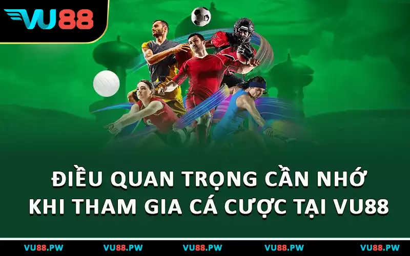 Những điều quan trọng cần nhớ khi tham gia cá cược tại VU88