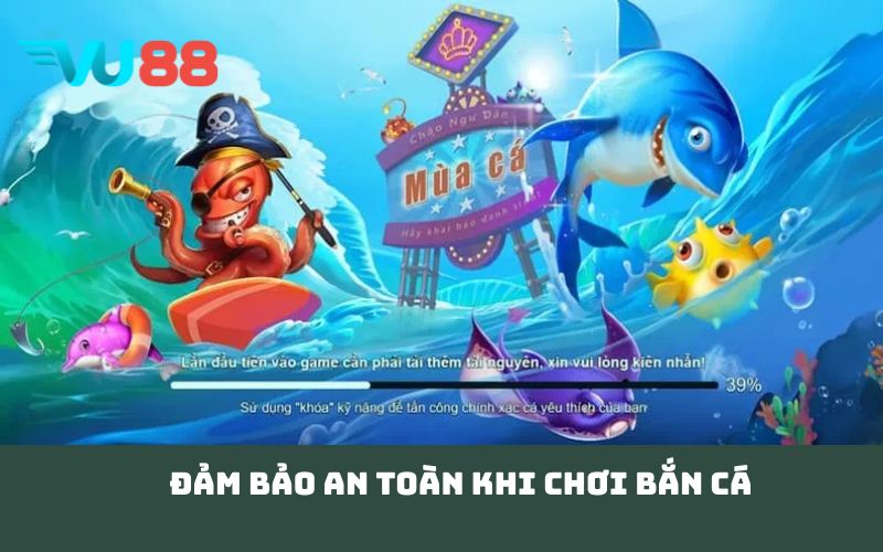 Đảm bảo an toàn khi chơi bắn cá