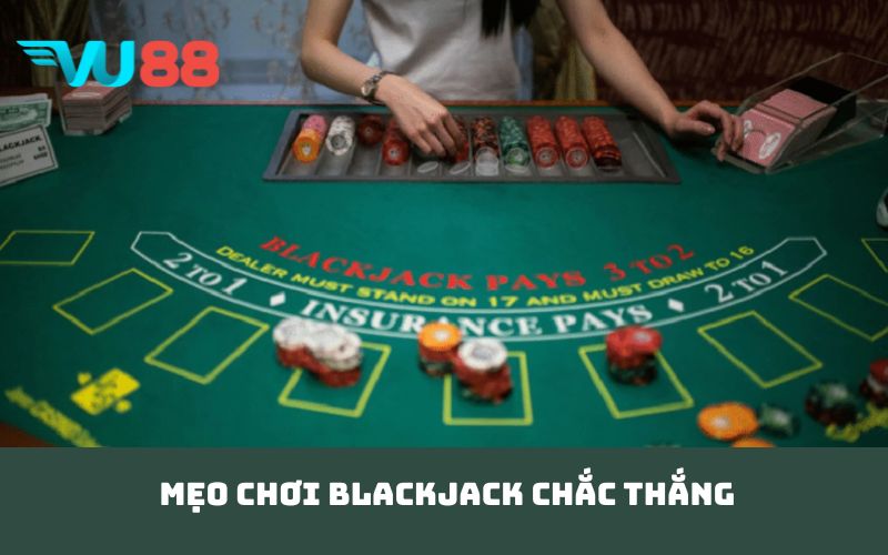 Mẹo chơi Blackjack chắc thắng