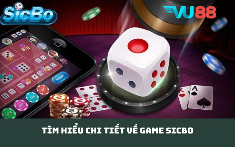 Tìm hiểu chi tiết về game Sicbo