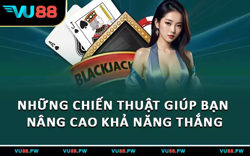 Những chiến thuật giúp bạn nâng cao khả năng thắng
