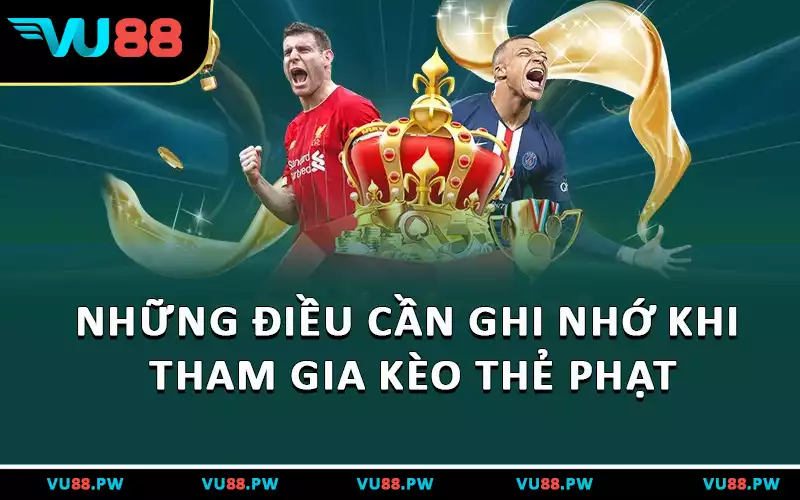 Những điều cần ghi nhớ khi tham gia kèo thẻ phạt