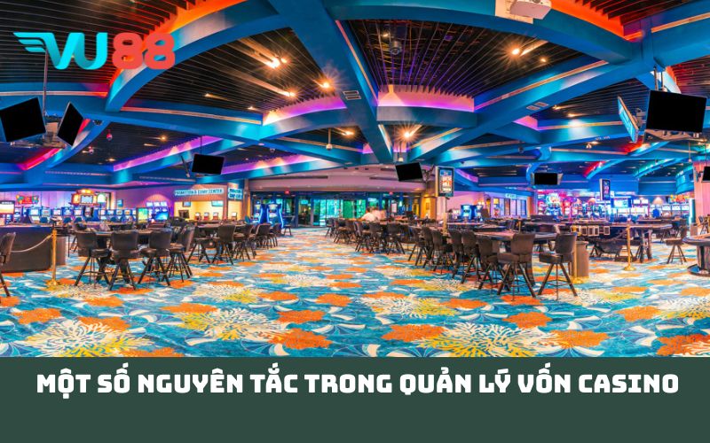 Một số nguyên tắc trong quản lý vốn casino