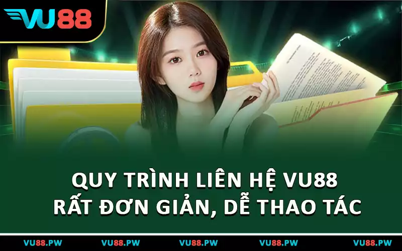 Quy trình liên hệ VU88 rất đơn giản, dễ thao tác