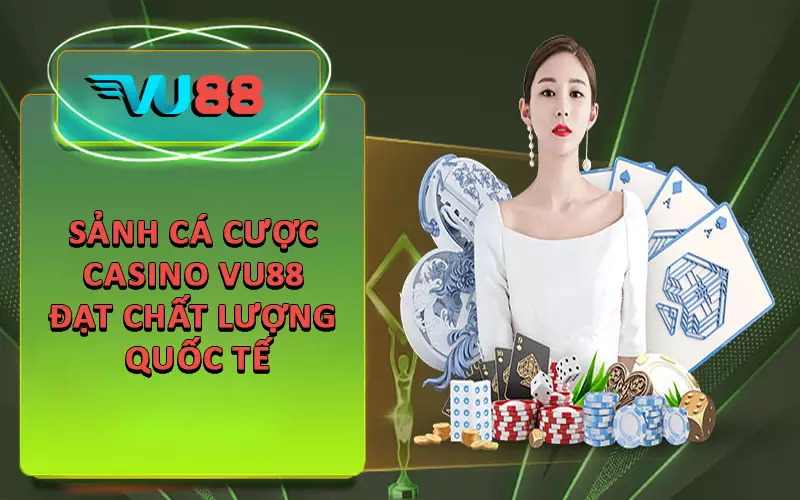 Sảnh cá cược casino VU88 đạt chất lượng quốc tế