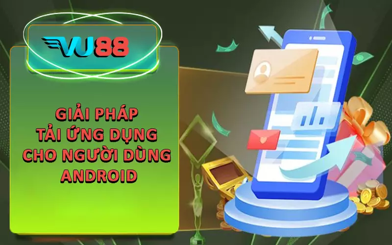 Giải pháp tải ứng dụng cho người dùng Android
