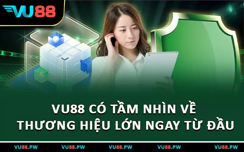 VU88 có tầm nhìn về thương hiệu lớn ngay từ đầu