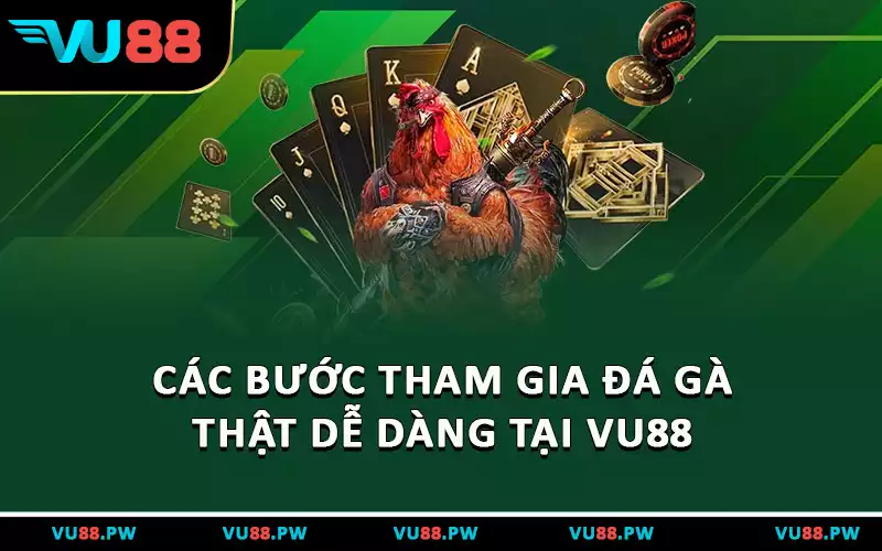 Các bước tham gia đá gà thật dễ dàng tại VU88