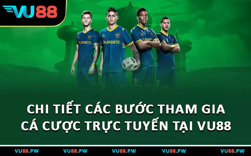 Chi tiết các bước tham gia cá cược trực tuyến tại VU88