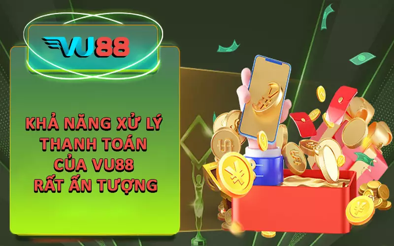 Khả năng xử lý thanh toán của VU88 rất ấn tượng