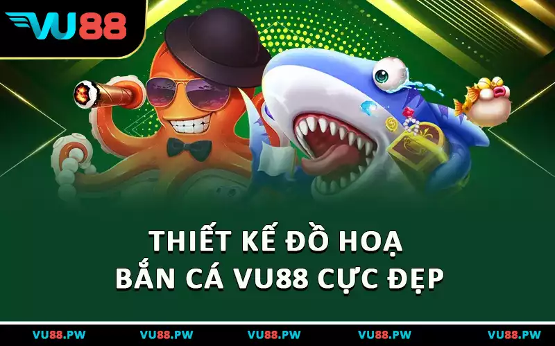 Thiết kế đồ hoạ bắn cá VU88 cực đẹp