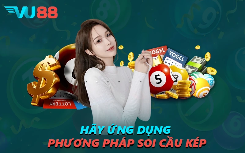 Hãy ứng dụng phương pháp soi cầu kép